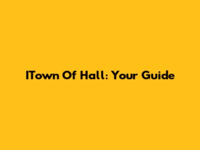 ITown Of Hall: Your Guide