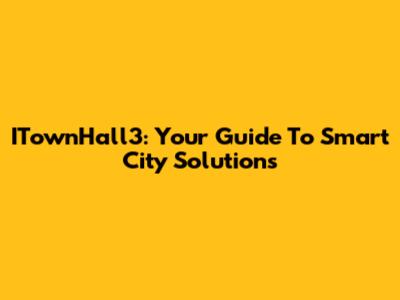 ITownHall3: Your Guide To Smart City Solutions