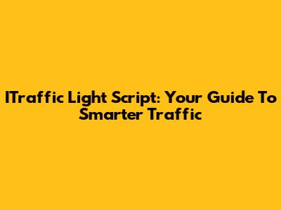 ITraffic Light Script: Your Guide To Smarter Traffic