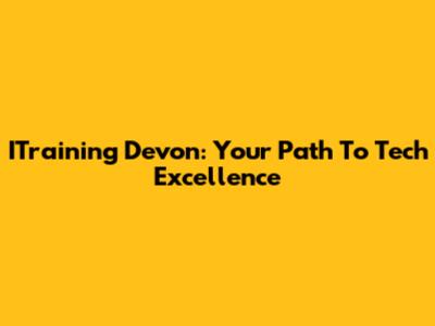 ITraining Devon: Your Path To Tech Excellence