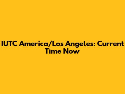 IUTC America/Los_Angeles: Current Time Now