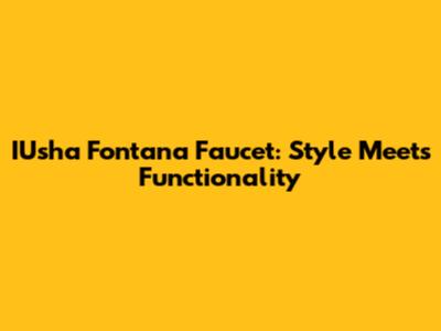 IUsha Fontana Faucet: Style Meets Functionality