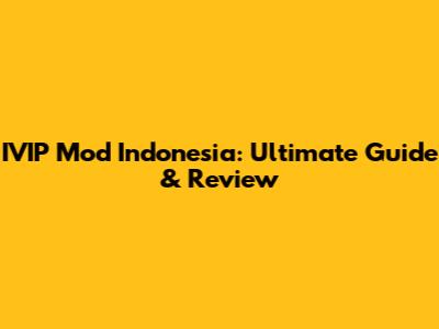 IVIP Mod Indonesia: Ultimate Guide & Review