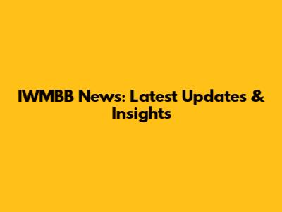 IWMBB News: Latest Updates & Insights