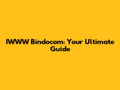 IWWW Bindocom: Your Ultimate Guide
