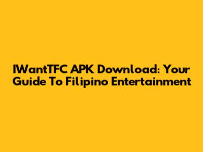 IWantTFC APK Download: Your Guide To Filipino Entertainment