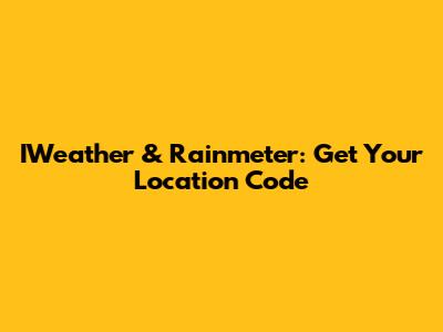 IWeather & Rainmeter: Get Your Location Code