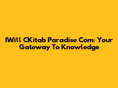 IWill CKitab Paradise Com: Your Gateway To Knowledge