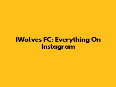 IWolves FC: Everything On Instagram
