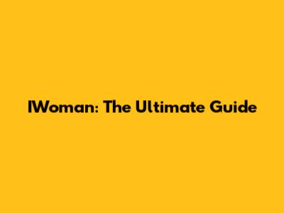 IWoman: The Ultimate Guide