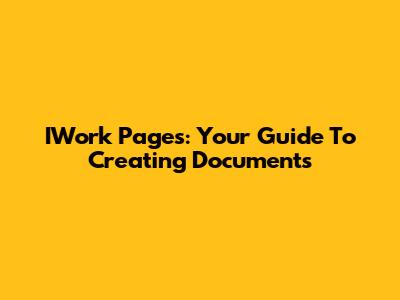 IWork Pages: Your Guide To Creating Documents