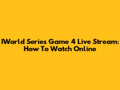 IWorld Series Game 4 Live Stream: How To Watch Online