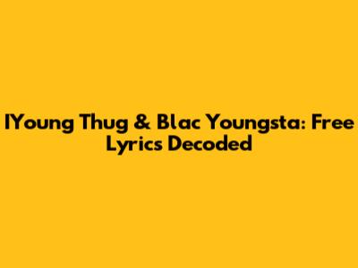 IYoung Thug & Blac Youngsta: Free Lyrics Decoded