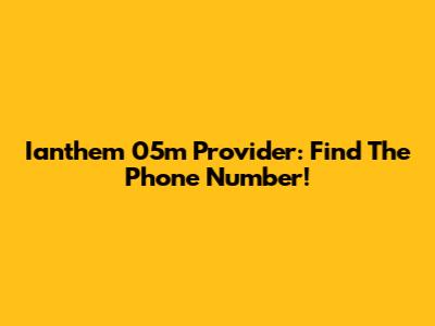 Ianthem 05m Provider: Find The Phone Number!