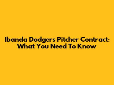 Ibanda Dodgers Pitcher Contract: What You Need To Know