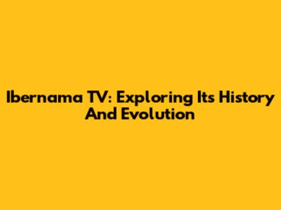 Ibernama TV: Exploring Its History And Evolution