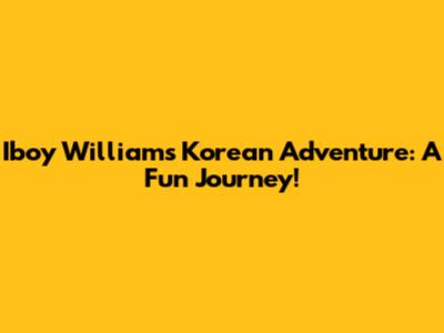 Iboy William's Korean Adventure: A Fun Journey!