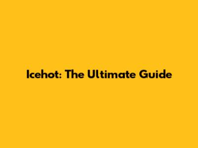 Icehot: The Ultimate Guide