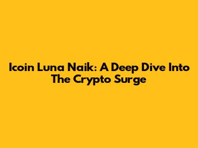 Icoin Luna Naik: A Deep Dive Into The Crypto Surge
