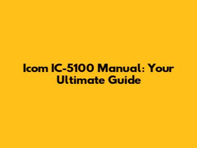 Icom IC-5100 Manual: Your Ultimate Guide