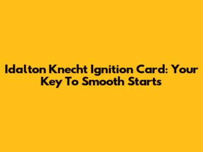 Idalton Knecht Ignition Card: Your Key To Smooth Starts