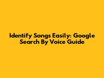 Identify Songs Easily: Google Search By Voice Guide
