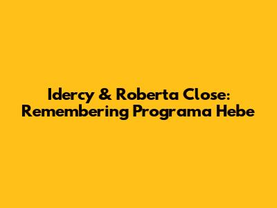 Idercy & Roberta Close: Remembering Programa Hebe