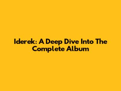 Iderek: A Deep Dive Into The Complete Album