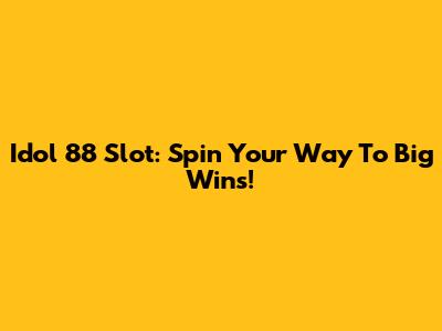Idol 88 Slot: Spin Your Way To Big Wins!