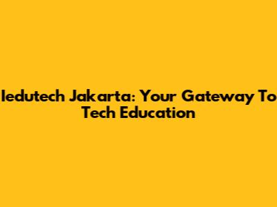 Iedutech Jakarta: Your Gateway To Tech Education