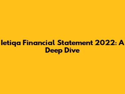 Ietiqa Financial Statement 2022: A Deep Dive