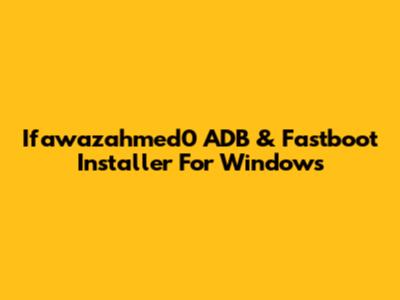 Ifawazahmed0 ADB & Fastboot Installer For Windows