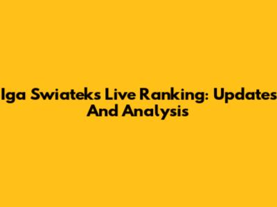 Iga Swiatek's Live Ranking: Updates And Analysis