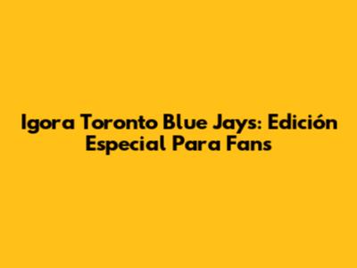 Igora Toronto Blue Jays: Edición Especial Para Fans