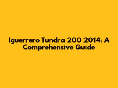 Iguerrero Tundra 200 2014: A Comprehensive Guide