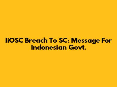 IiOSC Breach To SC: Message For Indonesian Govt.