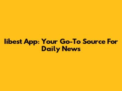 Iibest App: Your Go-To Source For Daily News