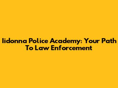 Iidonna Police Academy: Your Path To Law Enforcement