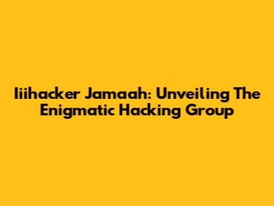 Iiihacker Jamaah: Unveiling The Enigmatic Hacking Group