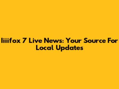 Iiiifox 7 Live News: Your Source For Local Updates
