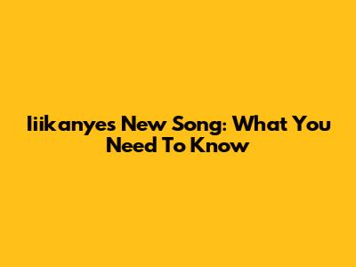 Iiikanye's New Song: What You Need To Know