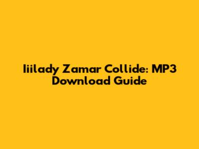 Iiilady Zamar Collide: MP3 Download Guide