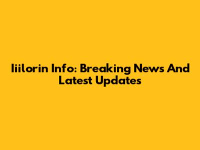 Iiilorin Info: Breaking News And Latest Updates