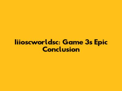 Iiioscworldsc: Game 3's Epic Conclusion