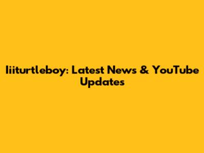 Iiiturtleboy: Latest News & YouTube Updates