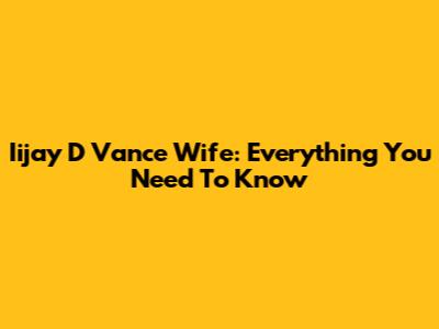 Iijay D Vance Wife: Everything You Need To Know