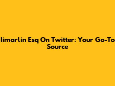 Iimarlin Esq On Twitter: Your Go-To Source