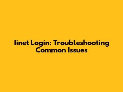 Iinet Login: Troubleshooting Common Issues