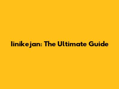 Iinikejan: The Ultimate Guide