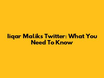 Iiqar Malik's Twitter: What You Need To Know